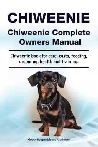 Chiweenie Complete Owners Manual for care, costs, feeding, grooming, health, and training.