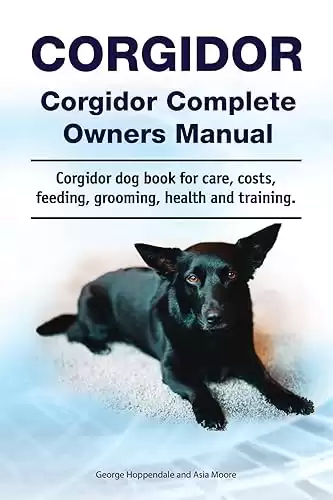 Corgidor Complete Owners Manual book for care, costs, feeding, grooming, health, and training.