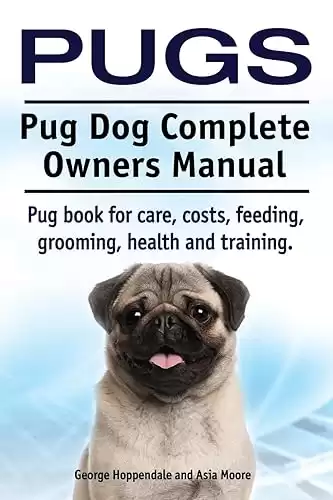 Pug Dog Complete Owners Manual for care, costs, feeding, grooming, health and training.