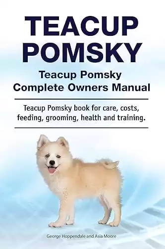 Teacup Pomsky Complete Owners Manual for care, costs, feeding, grooming, health, and training.