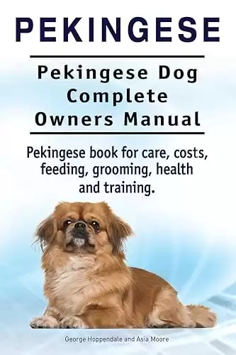 Pekingese. Pekingese Dog Complete Owners Manual. Pekingese book for care, costs, feeding, grooming, health and training..