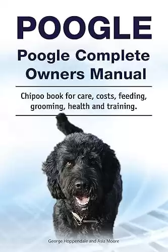 Poogle Complete Owners Manual for care, costs, feeding, grooming, health, and training.