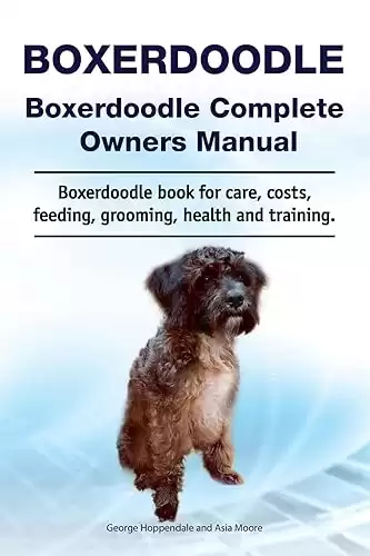 Boxerdoodle Complete Owners Manual for care, costs, feeding, grooming, health, and training.