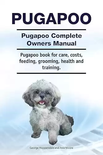 Pugapoo. Pugapoo Complete Owners Manual. Pugapoo book for care, costs, feeding, grooming, health and training.