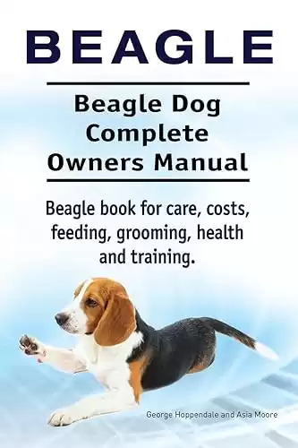 Beagle. Beagle Dog Complete Owners Manual. Beagle book for care, costs, feeding, grooming, health and training.