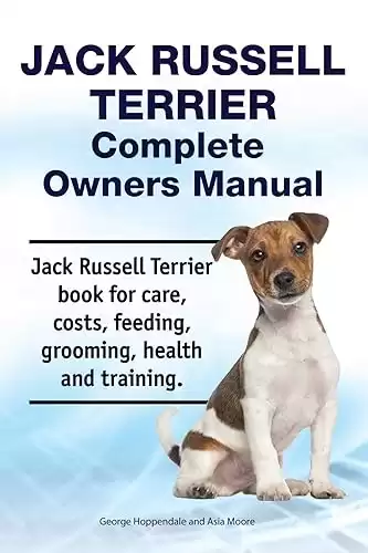 Jack Russell Terrier Complete Owners Manual. Jack Russell Terrier book for care, costs, feeding, grooming, health and training.