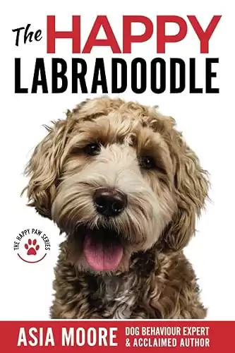 The Happy Labradoodle: The Complete Care, Training & Happiness Guide (The Happy Paw Series)