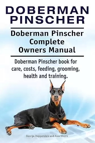 Doberman Pinscher Dog. Doberman Pinscher book for costs, care, feeding, grooming, training and health. Doberman Pinscher dog Owners Manual.