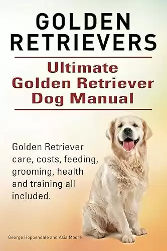 Golden Retrievers. Golden Retriever care, costs, feeding, grooming, health and training all included. Golden Retriever Dog Manual.