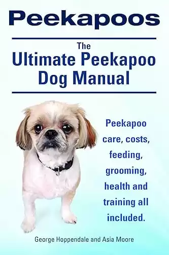 The Ultimate Peekapoo Dog Manual for care, costs, grooming, feeding, training, and health are all included.