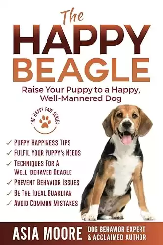 The Happy Beagle: Raise Your Puppy to a Happy, Well-Mannered Dog (Happy Paw Series) (The Happy Paw Series)