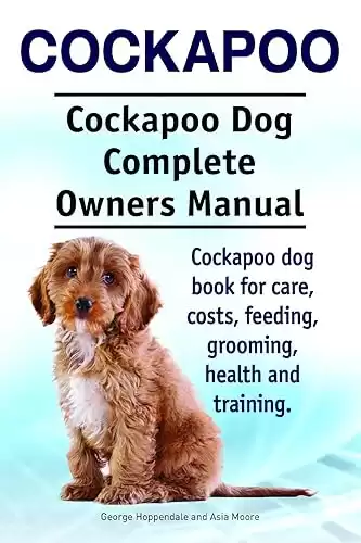 Cockapoo Dog Owners Manual book for costs, care, feeding, grooming, training, and