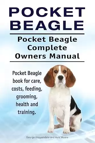 Pocket Beagle. Pocket Beagle Complete Owners Manual. Pocket Beagle book for care, costs, feeding, grooming, health and training.