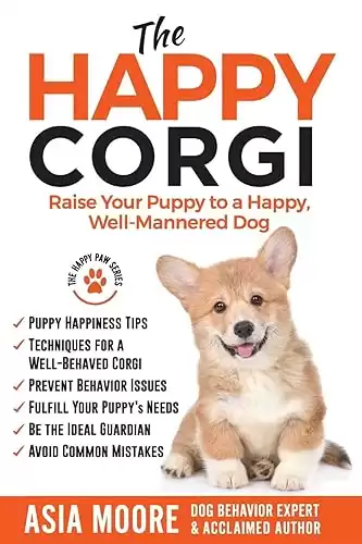 The Happy Corgi: Raise Your Puppy to a Happy, Well-Mannered Dog (The Happy Paw Series)