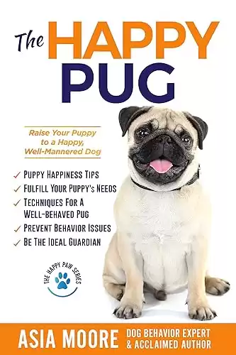 The Happy Pug: Raise Your Puppy to a Happy, Well-Mannered Dog (Happy Paw Series)