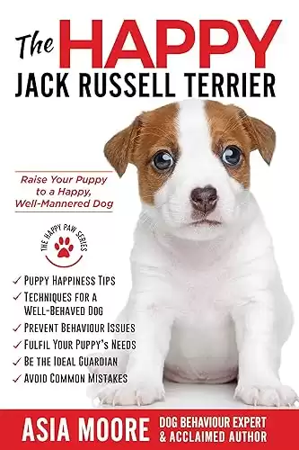 The Happy Jack Russell Terrier: Raise Your Puppy to a Happy, Well-Mannered Dog (Happy Paw Series) (The Happy Paw Series)