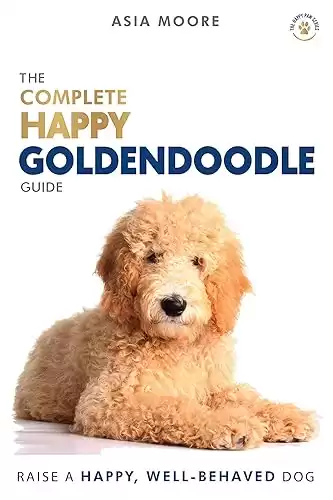 The Complete Happy Goldendoodle Guide: The A-Z Manual for New and Experienced Owners (Happy Paw Series)