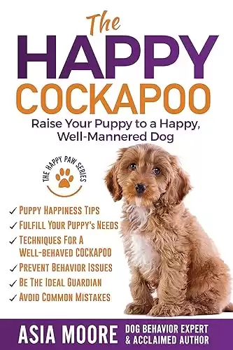 The Happy Cockapoo: Raise Your Puppy to a Happy, Well-Mannered Dog (The Happy Paw Series)